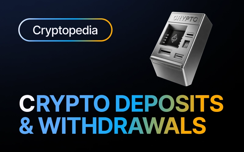 Crypto deposits and withdrawals explained