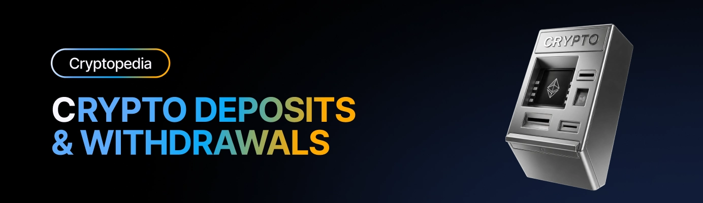 Crypto deposits and withdrawals explained